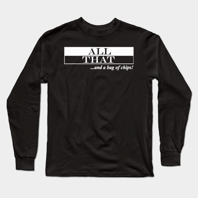 all that and a bag of chips Long Sleeve T-Shirt by NotComplainingJustAsking